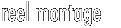 Reel Montage